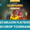 $2 Million Flatdog Cash Drop Tournament!
