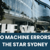 TICO Machine Errors at The Star Sydney