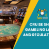 Cruise Ship Gambling: Laws and Regulations at Sea