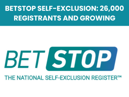 BetStop self-exclusion: 26,000 Registrants and Growing