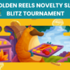 Golden Reels Novelty Slot Blitz Tournament