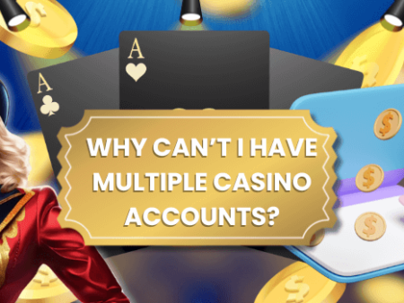 Multiple Casino Accounts: What You Need to Know