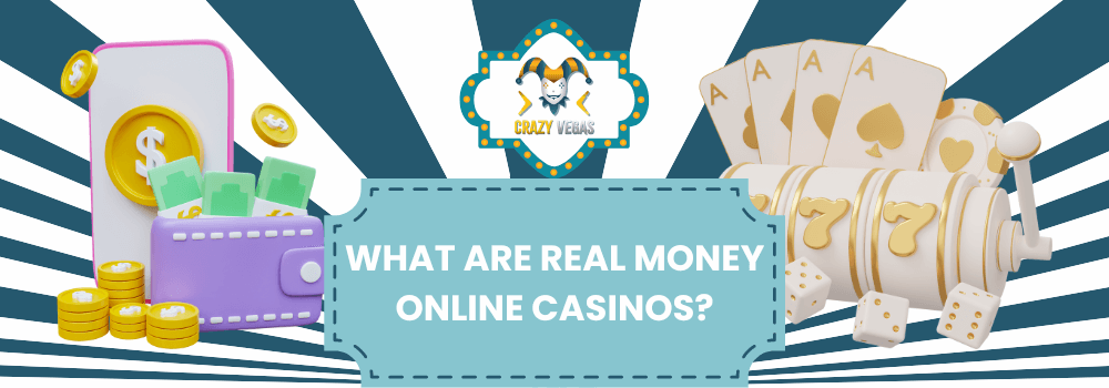 What are Real Money Online Casinos?