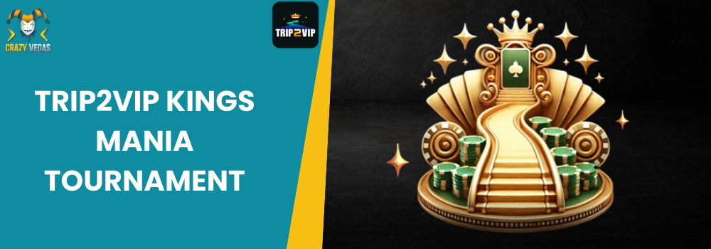 Trip2VIP-Kings-Mania-Tournament