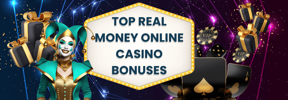 Real Money Online Casino Bonuses