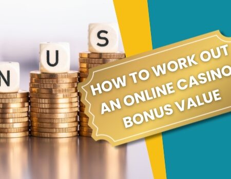 How to Work Out an Online Casino Bonus Value