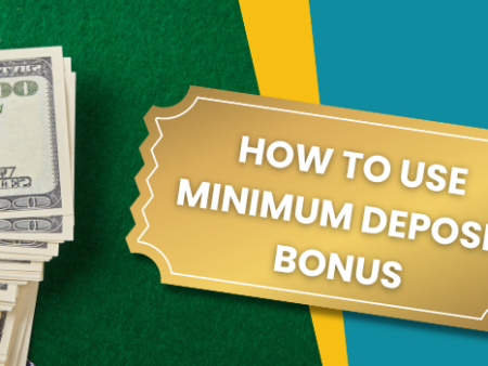 How to Use Minimum Deposit Bonus