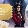 Common Mistakes to Avoid When Playing at Online Casinos