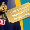 Can Casinos Ban Players from Winning?