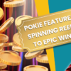 Pokie Features: Spinning Reels to Epic Wins