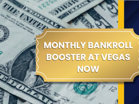Step Right Up for the Monthly Bankroll Booster – 100% Up to $500!
