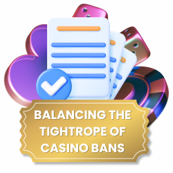 Balancing the Tightrope of Casino Bans