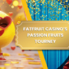 Fatfruit Casino’s Passion Fruits Tourney